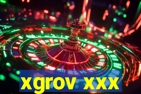 xgrov xxx